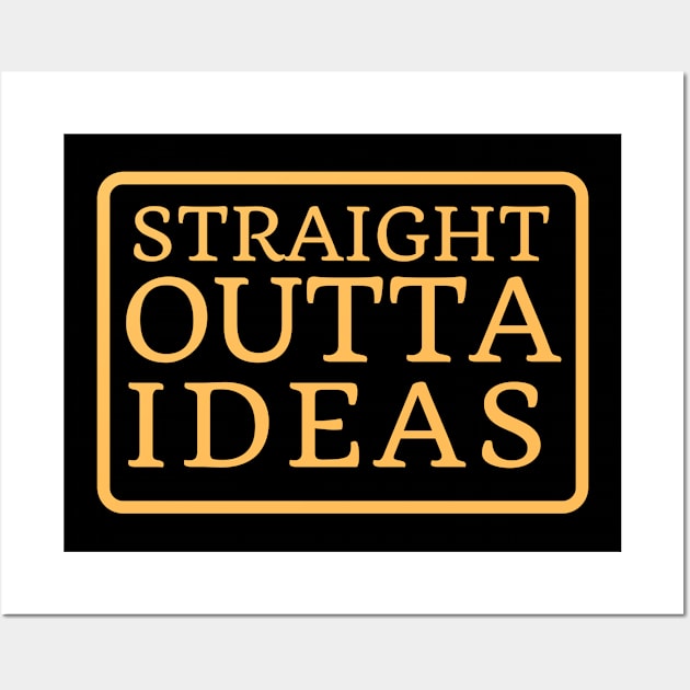 Straight Outta Ideas Wall Art by Elysian Alcove